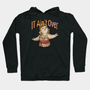 IT Ain't Over Till The Fat Lady Sings Hoodie